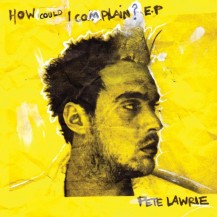 Pete Lawrie - How Could I Complain? EP