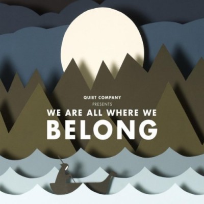 Quiet Company We Are All Where We Belong